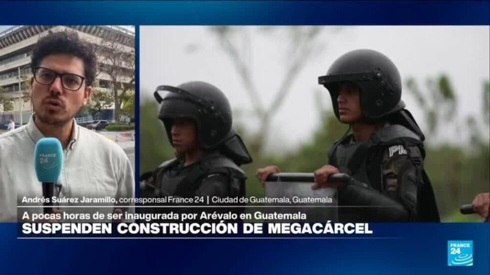 Informe desde Ciudad de Guatemala: Corte ordena suspender construcción de megacárcel