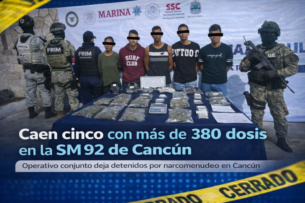 Caen 5 con más de 380 dosis en Cancún SM 92