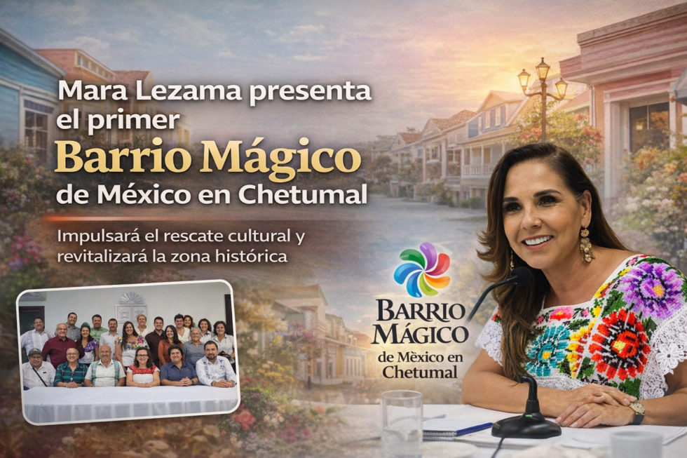 Mara Lezama presenta el primer Barrio Mágico de México en Chetumal