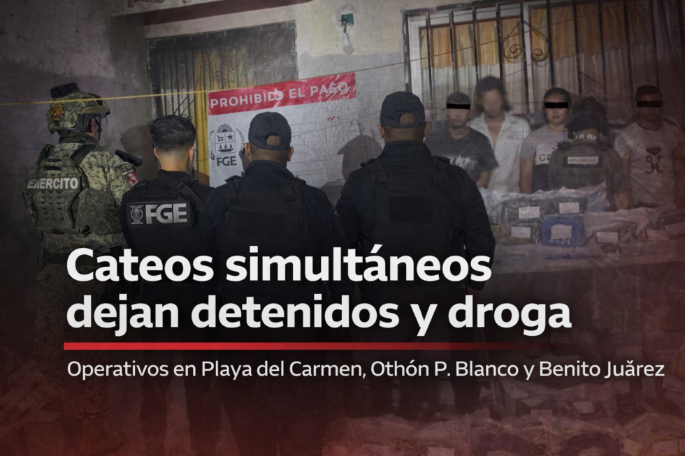Cateos simultáneos en Quintana Roo dejan detenidos, droga y equipo asegurado