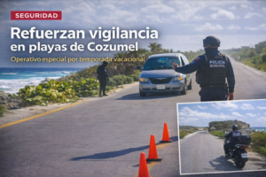 Refuerzan vigilancia en playas de Cozumel por temporada vacacional